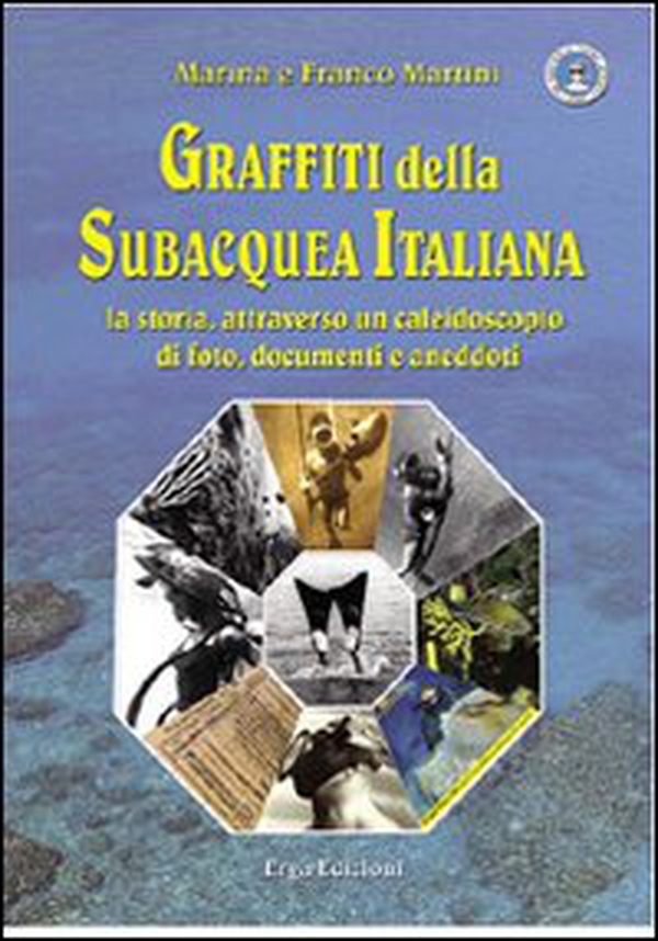 Graffiti della subacquea italiana. La storia attraverso un caleidoscopio di foto, documenti e aneddoti - Librerie.coop Graffiti della subacquea italiana. La storia attraverso un caleidoscopio di foto, documenti e aneddoti - Librerie.coop