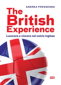The British experience. Lavorare e vincere nel calcio inglese - Librerie.coop