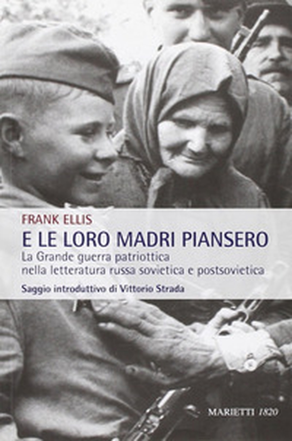E le loro madri piansero. La Grande guerra patriottica nella letteratura russa sovietica e postsovietica - Librerie.coop E le loro madri piansero. La Grande guerra patriottica nella letteratura russa sovietica e postsovietica - Librerie.coop