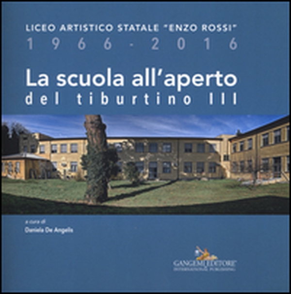 La scuola all'aperto del Tiburtino III. Liceo artistico statale «Enzo Rossi» 1966-2016 - Librerie.coop La scuola all'aperto del Tiburtino III. Liceo artistico statale «Enzo Rossi» 1966-2016 - Librerie.coop