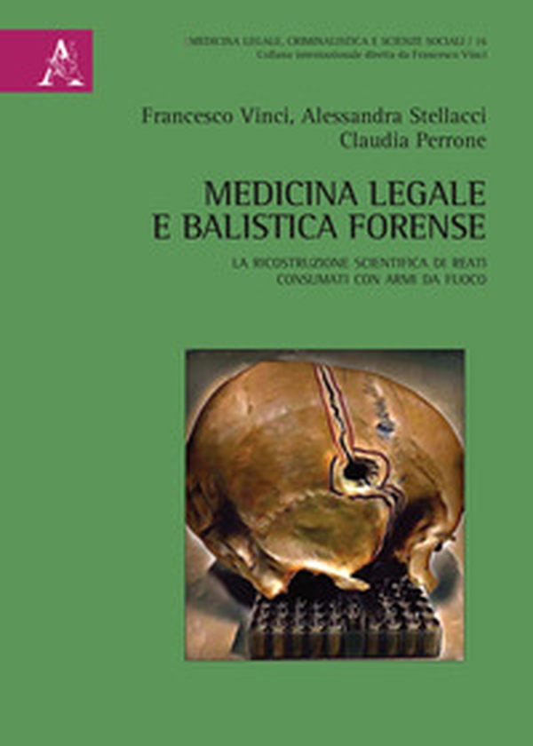 Medicina legale e balistica forense. La ricostruzione scientifica di reati consumati con armi da fuoco - Librerie.coop Medicina legale e balistica forense. La ricostruzione scientifica di reati consumati con armi da fuoco - Librerie.coop