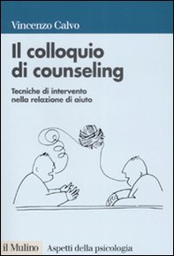 Il colloquio di counseling. Tecniche di intervento nella relazione di aiuto - Librerie.coop