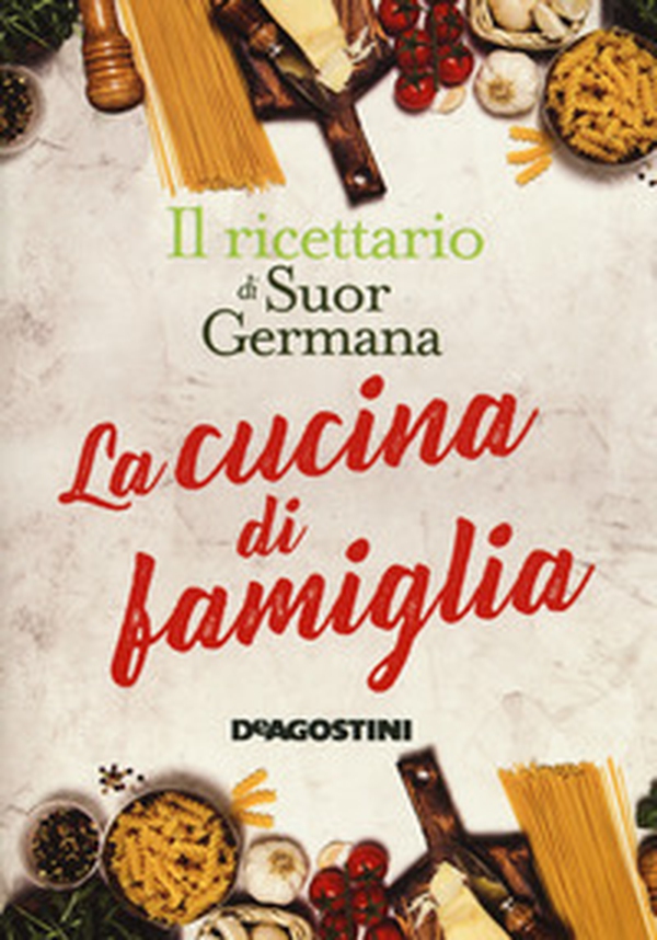 La cucina di famiglia. Il ricettario di suor Germana - Librerie.coop La cucina di famiglia. Il ricettario di suor Germana - Librerie.coop