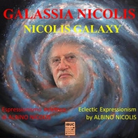 Galassia Nicolis. L'espressionismo eclettico di Albino Nicolis-Nicolis Galaxy. Eclectic espressionism by Albino Nicolis - Librerie.coop