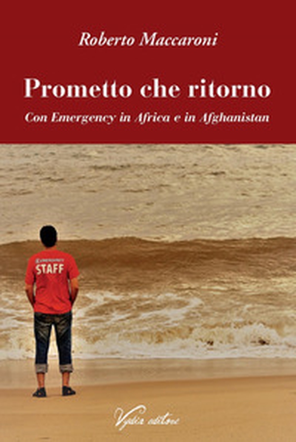 Prometto che ritorno. Con Emergency in Africa e in Afghanistan - Librerie.coop Prometto che ritorno. Con Emergency in Africa e in Afghanistan - Librerie.coop