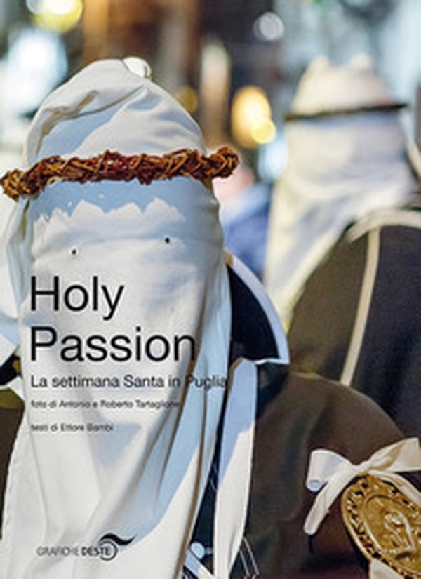 Holy passion. La settimana santa in Puglia. Ediz. italiana e inglese - Librerie.coop Holy passion. La settimana santa in Puglia. Ediz. italiana e inglese - Librerie.coop