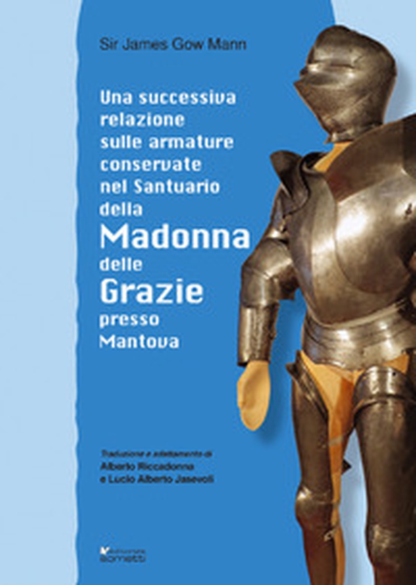 Una successiva relazione sulle armature conservate nel Santuario della Madonna delle Grazie presso Mantova - Librerie.coop Una successiva relazione sulle armature conservate nel Santuario della Madonna delle Grazie presso Mantova - Librerie.coop