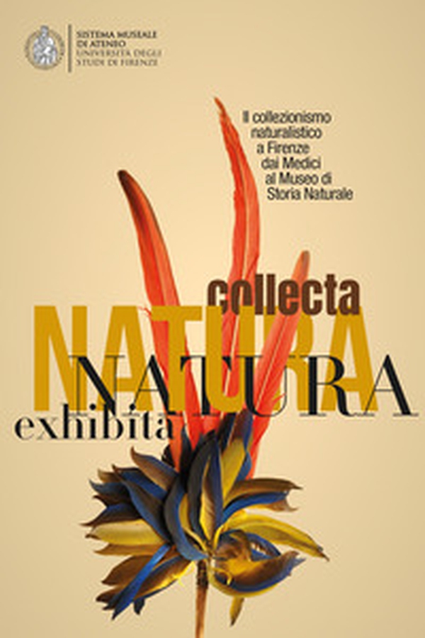 Natura Collecta, Natura Exhibita. Il collezionismo naturalistico a Firenze dai Medici al Museo di Storia Naturale - Librerie.coop Natura Collecta, Natura Exhibita. Il collezionismo naturalistico a Firenze dai Medici al Museo di Storia Naturale - Librerie.coop