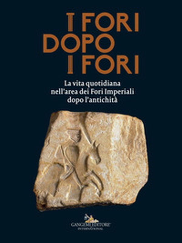 I fori dopo i fori. La vita quotidiana nell'area dei Fori Imperiali dopo l'antichità - Librerie.coop I fori dopo i fori. La vita quotidiana nell'area dei Fori Imperiali dopo l'antichità - Librerie.coop