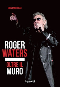 Roger Waters. Oltre il muro - Librerie.coop
