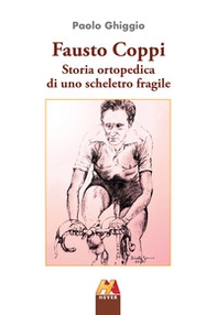 Fausto Coppi. Storia ortopedica di uno scheletro fragile - Librerie.coop