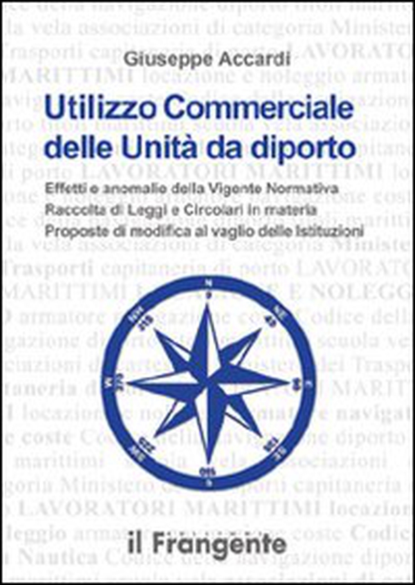 Utilizzo commerciale delle unità da diporto. Effetti e anomalie della vigente normativa, raccolta di leggi e circolari in materia, proposte di modifica al vaglio... - Librerie.coop Utilizzo commerciale delle unità da diporto. Effetti e anomalie della vigente normativa, raccolta di leggi e circolari in materia, proposte di modifica al vaglio... - Librerie.coop