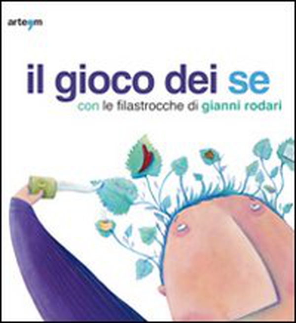 Il gioco dei se con le filastrocche di Gianni Rodari. Catalogo della mostra (Napoli, 6 marzo-5 aprile 2010) - Librerie.coop Il gioco dei se con le filastrocche di Gianni Rodari. Catalogo della mostra (Napoli, 6 marzo-5 aprile 2010) - Librerie.coop