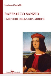 Raffaello Sanzio: i misteri della sua morte - Librerie.coop