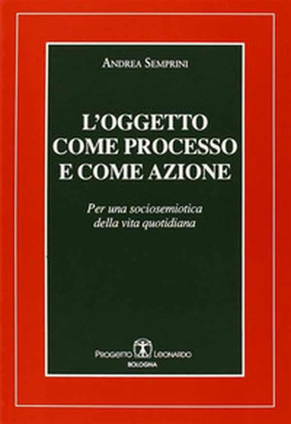 L'oggetto come processo e come azione. Per una sociosemiotica della vita quotidiana - Librerie.coop L'oggetto come processo e come azione. Per una sociosemiotica della vita quotidiana - Librerie.coop