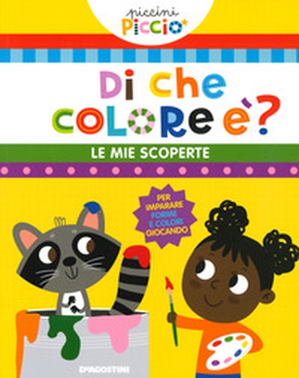 Di che colore è? Le mie scoperte. Piccini picciò - Librerie.coop Di che colore è? Le mie scoperte. Piccini picciò - Librerie.coop