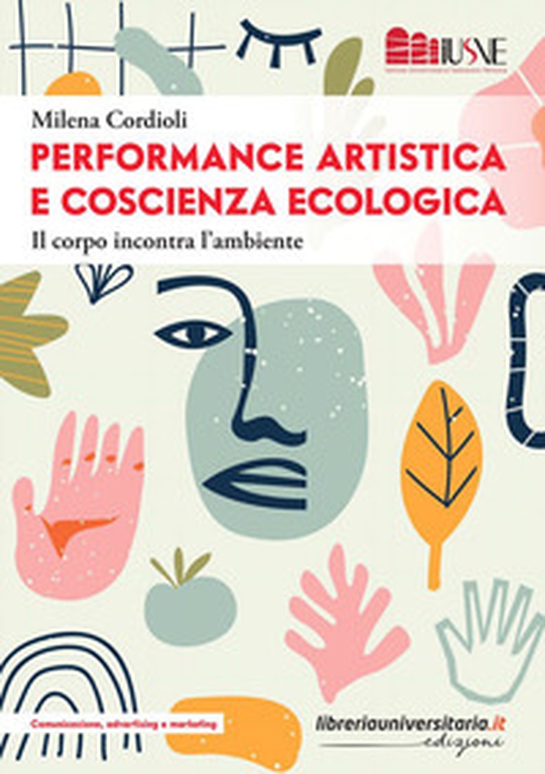 Performance artistica e coscienza ecologica. Il corpo incontra l'ambiente - Librerie.coop Performance artistica e coscienza ecologica. Il corpo incontra l'ambiente - Librerie.coop