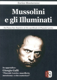 Mussolini e gli Illuminati. Da piazza San Sepolcro al rito sacrificale di piazzale Loreto - Librerie.coop