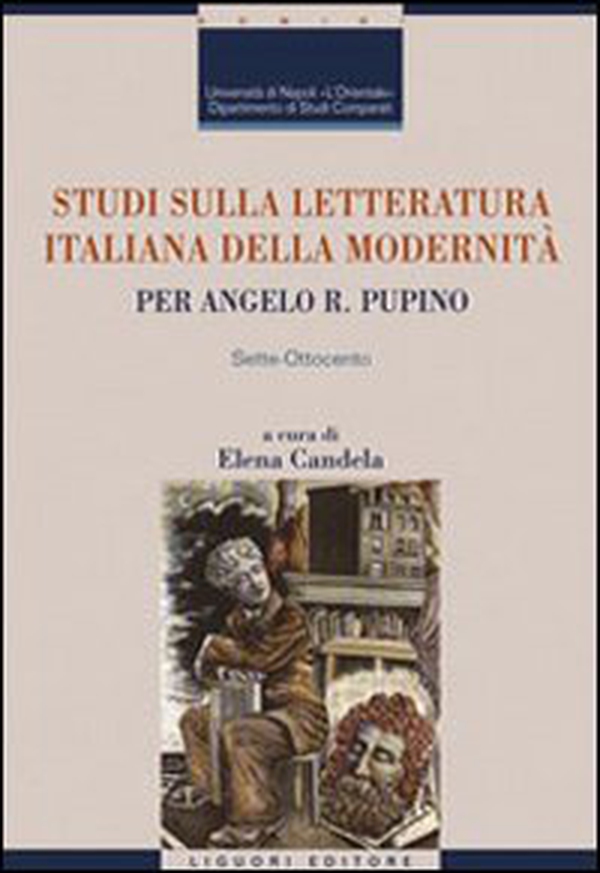 Studi sulla letteratura italiana della modernità. Per Angelo R. Pupino. Sette-Ottocento - Librerie.coop Studi sulla letteratura italiana della modernità. Per Angelo R. Pupino. Sette-Ottocento - Librerie.coop