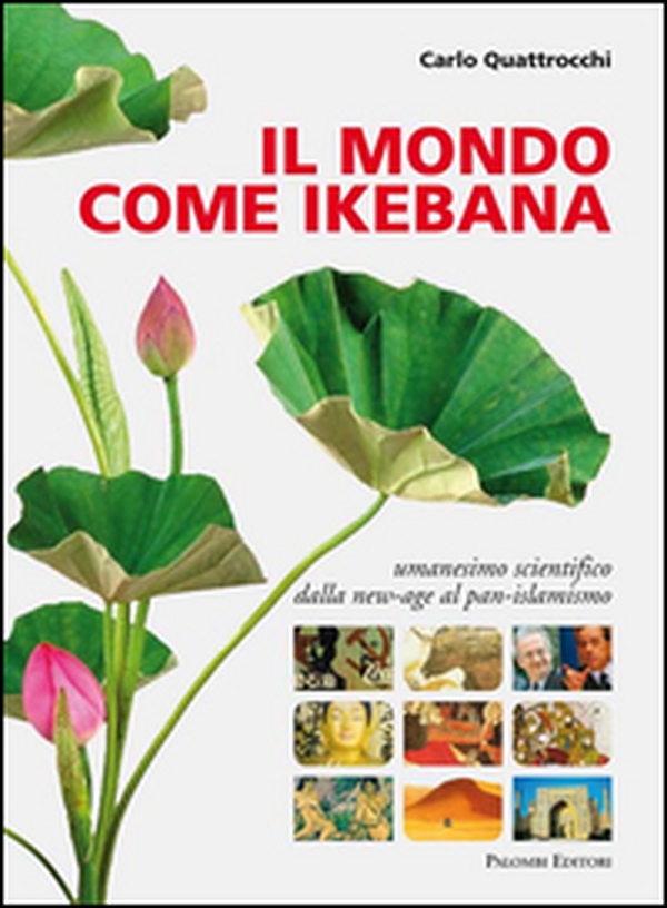 Il mondo come ikebana. Umanesimo scientifico: dalla new-age al pan-islamismo - Librerie.coop Il mondo come ikebana. Umanesimo scientifico: dalla new-age al pan-islamismo - Librerie.coop