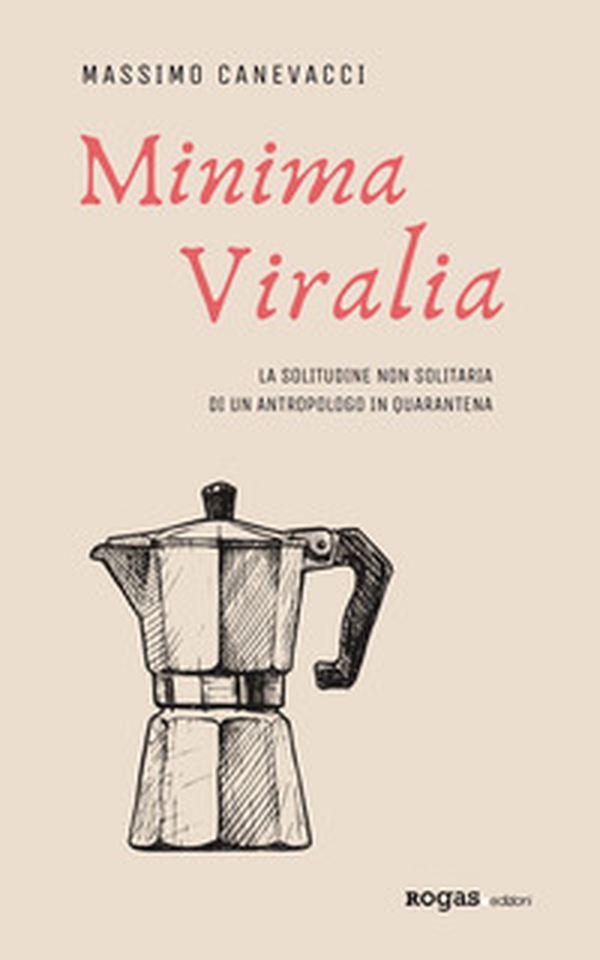 Minima viralia. La solitudine non solitaria di un antropologo in quarantena - Librerie.coop Minima viralia. La solitudine non solitaria di un antropologo in quarantena - Librerie.coop