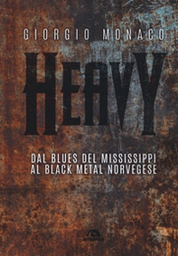 Heavy. Dal blues del Mississippi al black metal norvegese - Librerie.coop