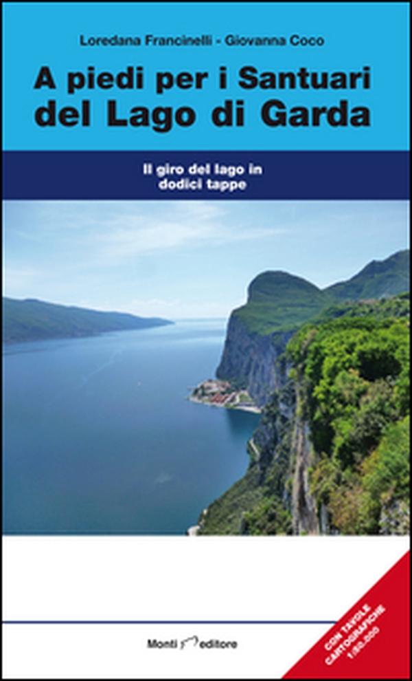 A piedi per i sentieri del Lago di Garda. Il giro del Lago in dodici tappe - Librerie.coop A piedi per i sentieri del Lago di Garda. Il giro del Lago in dodici tappe - Librerie.coop
