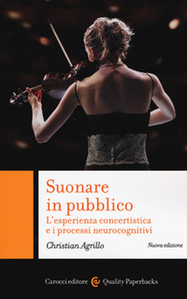 Suonare in pubblico. L'esperienza concertistica e i processi neurocognitivi - Librerie.coop Suonare in pubblico. L'esperienza concertistica e i processi neurocognitivi - Librerie.coop