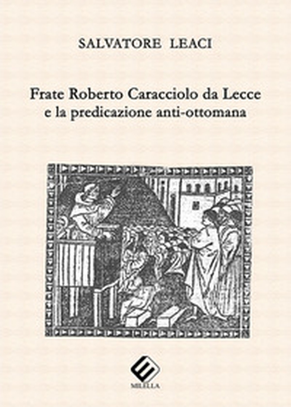 Frate Roberto Caracciolo da Lecce e la predicazione anti-ottomana - Librerie.coop Frate Roberto Caracciolo da Lecce e la predicazione anti-ottomana - Librerie.coop