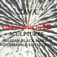 Sava marian. Vibrations in 3d. Sculptures. Ediz. inglese e francese - Librerie.coop