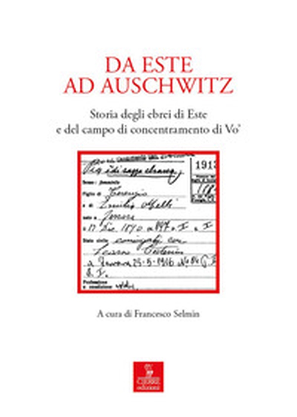 Da Este ad Auschwitz. Storia degli ebrei di Este e de campo di concentramento di Vo' - Librerie.coop Da Este ad Auschwitz. Storia degli ebrei di Este e de campo di concentramento di Vo' - Librerie.coop