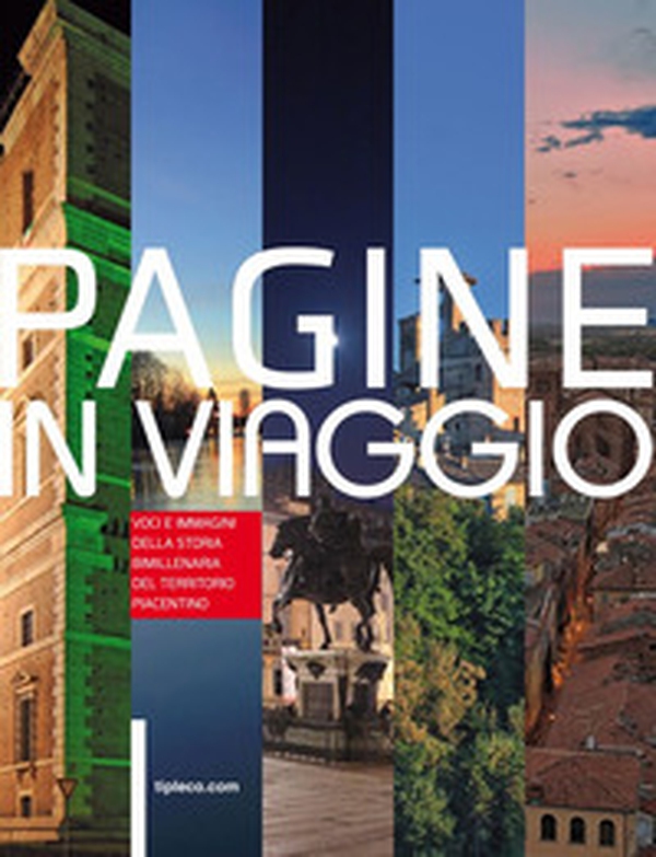 Pagine in viaggio. Voci e immagini della storia bimillenaria del territorio piacentino - Librerie.coop Pagine in viaggio. Voci e immagini della storia bimillenaria del territorio piacentino - Librerie.coop