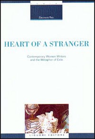 Heart of a stranger. Contemporary women writers and the metaphor of exile - Librerie.coop