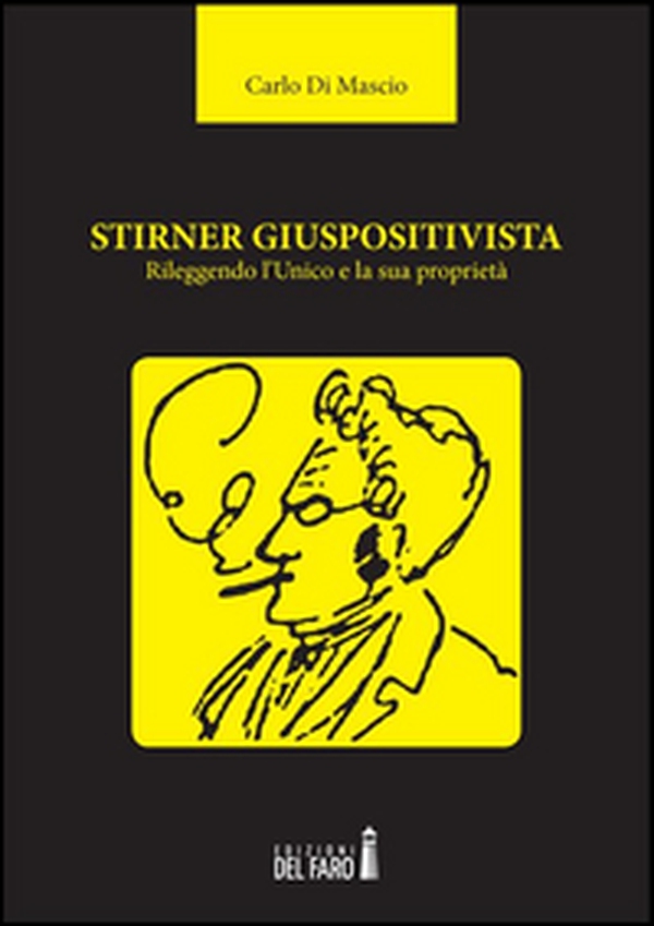 Stirner giuspositivista. Rileggendo l'unico e la sua proprietà - Librerie.coop Stirner giuspositivista. Rileggendo l'unico e la sua proprietà - Librerie.coop