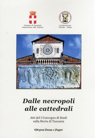 Dalle necropoli alle cattedrali. Atti del 1° Convegno di studi sulla storia di Tuscania - Librerie.coop