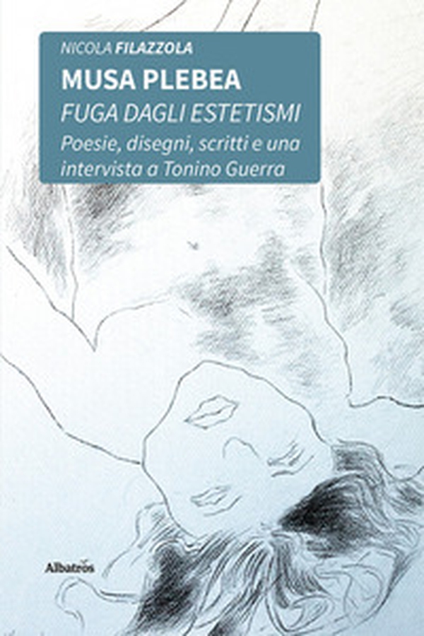 Musa plebea. Fuga dagli estetismi. Poesie, disegni, scritti e una intervista a Tonino Guerra - Librerie.coop Musa plebea. Fuga dagli estetismi. Poesie, disegni, scritti e una intervista a Tonino Guerra - Librerie.coop