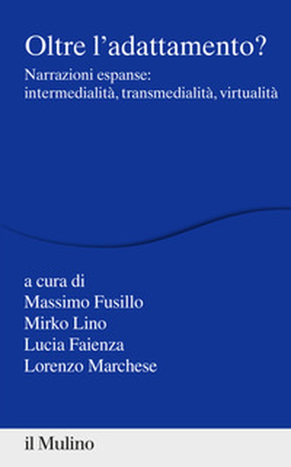 Oltre l'adattamento? Narrazioni espanse: intermedialità, transmedialità, virtualità - Librerie.coop Oltre l'adattamento? Narrazioni espanse: intermedialità, transmedialità, virtualità - Librerie.coop