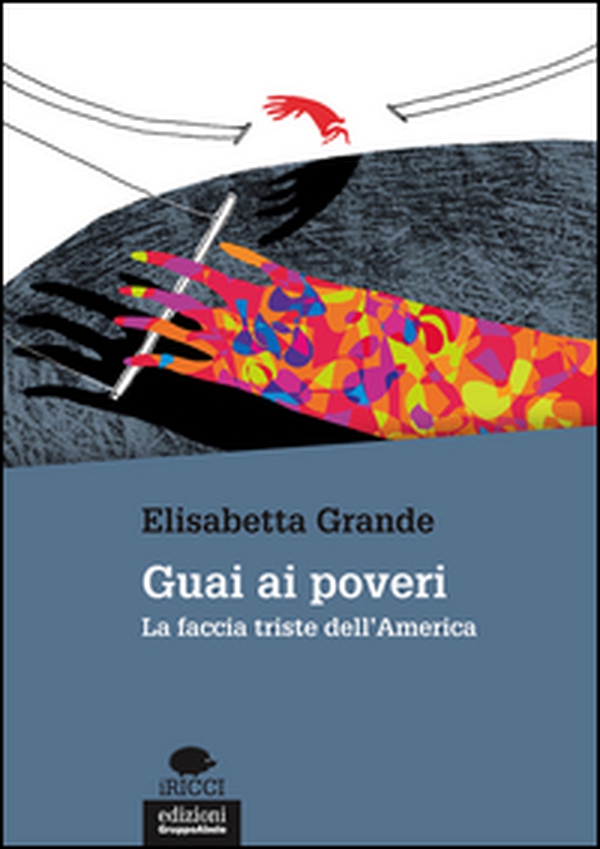 Guai ai poveri. La faccia triste dell'America - Librerie.coop Guai ai poveri. La faccia triste dell'America - Librerie.coop