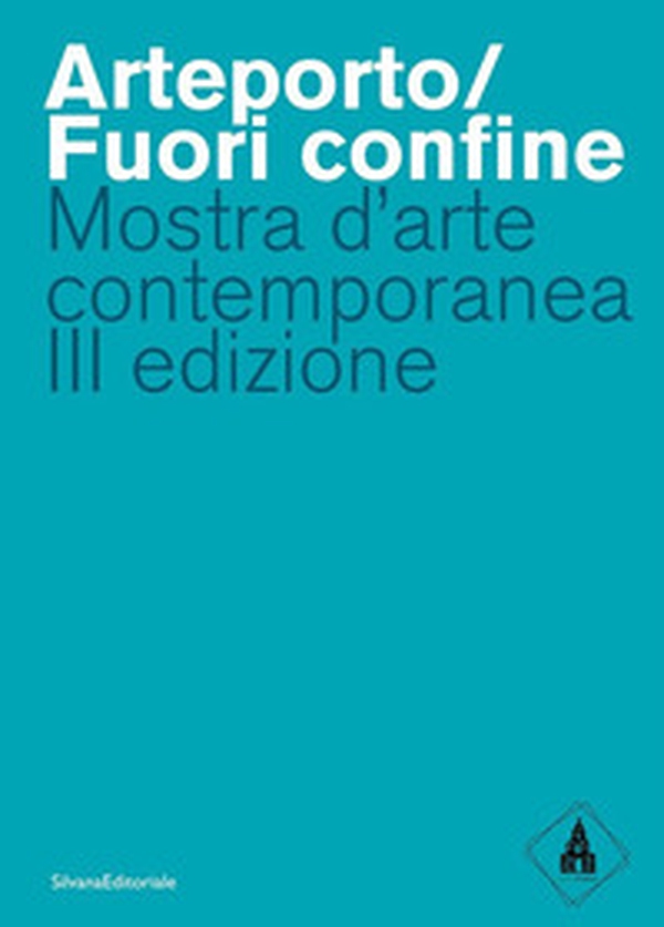Arteporto/Fuori confine. Mostra d'arte contemporanea III edizione - Librerie.coop Arteporto/Fuori confine. Mostra d'arte contemporanea III edizione - Librerie.coop