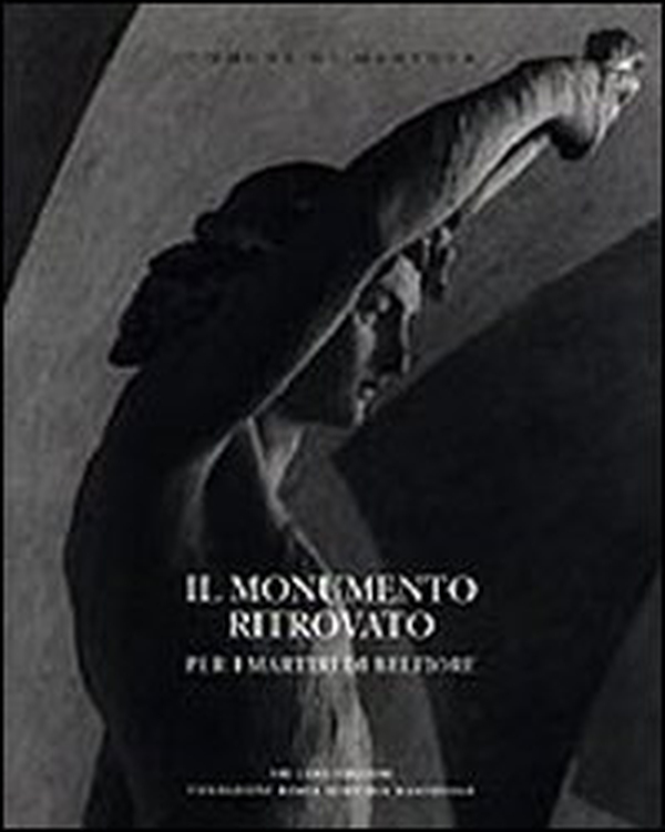 Il monumento ritrovato. Per i martiri di Belfiore 1852-2002 - Librerie.coop Il monumento ritrovato. Per i martiri di Belfiore 1852-2002 - Librerie.coop