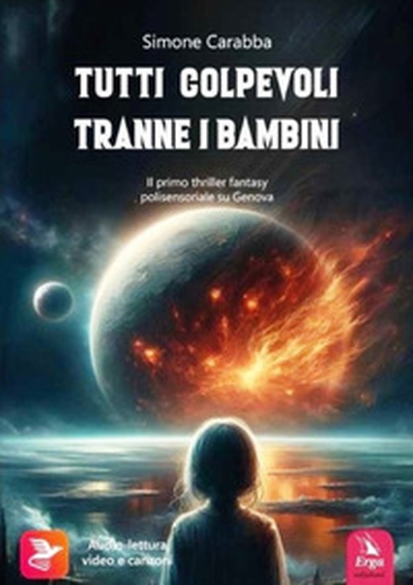 Tutti colpevoli tranne i bambini. Il primo thriller fantasy polisensoriale su Genova - Librerie.coop Tutti colpevoli tranne i bambini. Il primo thriller fantasy polisensoriale su Genova - Librerie.coop