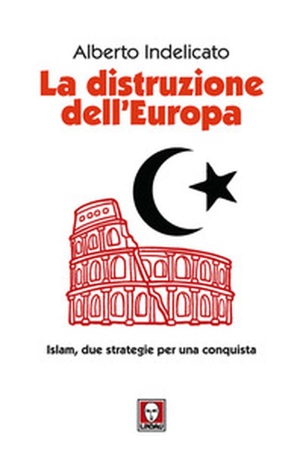 La distruzione dell'Europa. Islam, due strategie per una conquista - Librerie.coop La distruzione dell'Europa. Islam, due strategie per una conquista - Librerie.coop