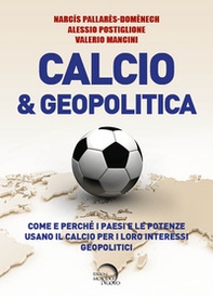 Calcio & geopolitica. Come e perché i paesi e le potenze usano il calcio per i loro interessi geopolitici - Librerie.coop