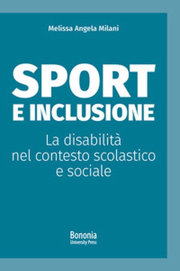 Sport e inclusione. La disabilità nel contesto scolastico e sociale - Librerie.coop Sport e inclusione. La disabilità nel contesto scolastico e sociale - Librerie.coop