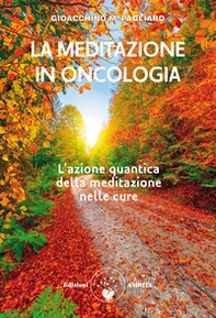 La meditazione in oncologia. L'azione quantica della meditazione nelle cure - Librerie.coop