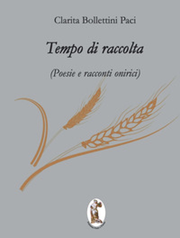 Tempo di raccolta. Poesie e racconti onirici - Librerie.coop Tempo di raccolta. Poesie e racconti onirici - Librerie.coop
