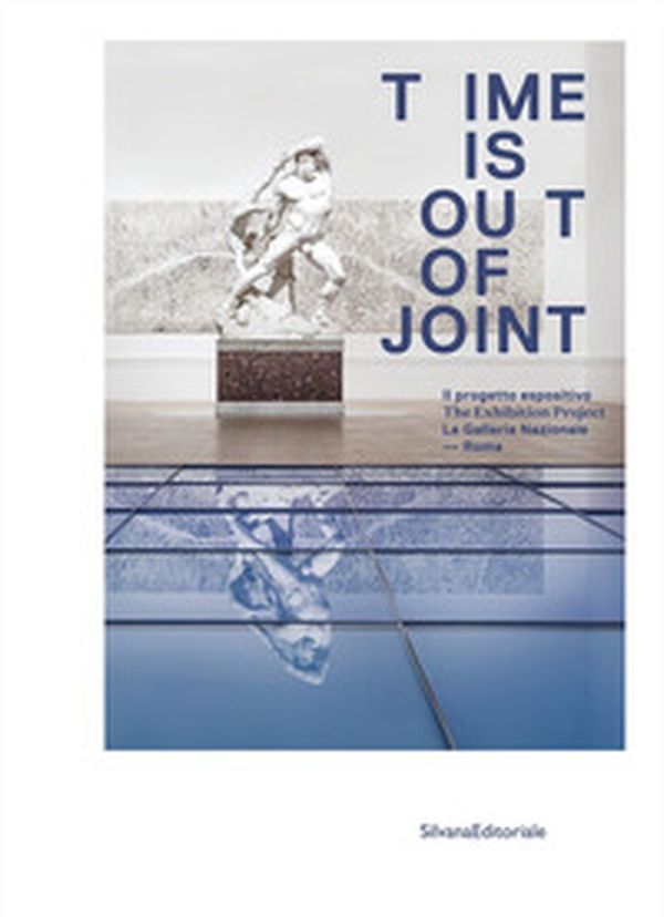 Time is out of joint. Il progetto espositivo. La Galleria Nazionale, Roma. Ediz. italiana e inglese - Librerie.coop Time is out of joint. Il progetto espositivo. La Galleria Nazionale, Roma. Ediz. italiana e inglese - Librerie.coop