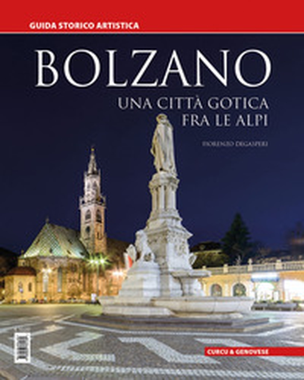 Bolzano. Una città gotica tra le Alpi. Guida storico artistica - Librerie.coop Bolzano. Una città gotica tra le Alpi. Guida storico artistica - Librerie.coop