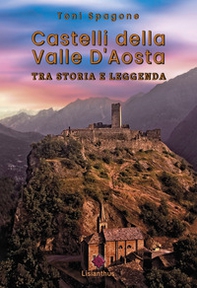 Castelli della Valle D'Aosta. Tra storia e leggenda - Librerie.coop