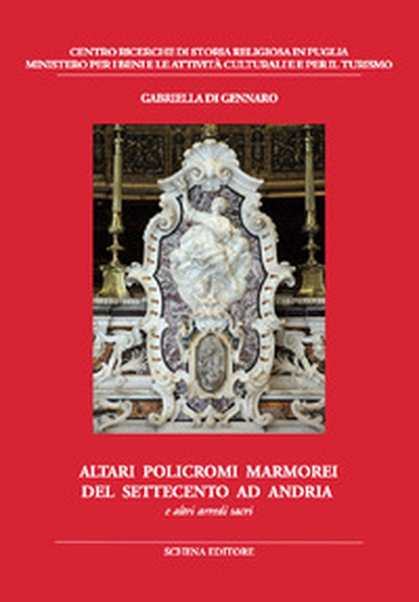 Altari policromi marmorei del settecento ad Andria. E altri arredi sacri - Librerie.coop Altari policromi marmorei del settecento ad Andria. E altri arredi sacri - Librerie.coop